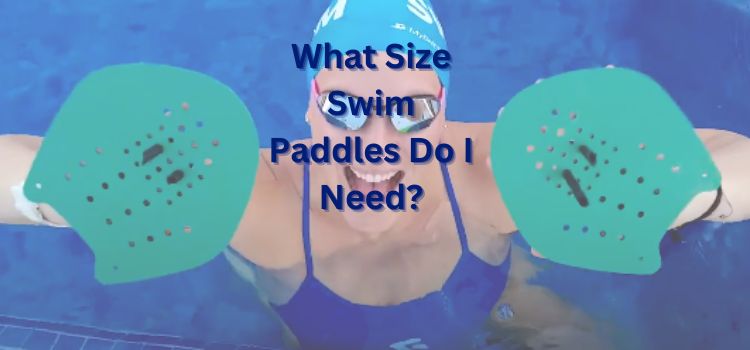 What Size Swim Paddles Do I Need?
